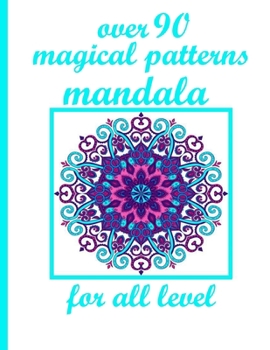 over 90 magical patterns mandala for all level: Mandalas-Coloring Book For Adults-Top Spiral Binding-An Adult Coloring Book with Fun, Easy, and Relaxing Coloring Page