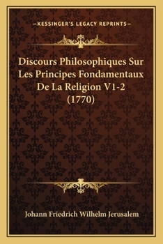 Discours Philosophiques Sur Les Principes Fondamentaux De La Religion V1-2 (1770)