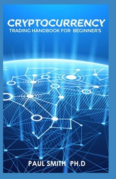 Paperback Cryptocurrency Trading Handbook for Beginners: With Tip & Secrets Of Trading All Coins Across The Globe Book