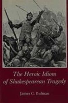 The Heroic Idiom of Shakespearean Tragedy
