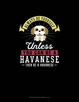 Paperback Always Be Yourself Unless You Can Be A Havanese Then Be A Havanese: Storyboard Notebook 16:9 Book