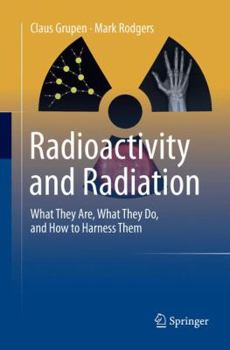 Paperback Radioactivity and Radiation: What They Are, What They Do, and How to Harness Them Book