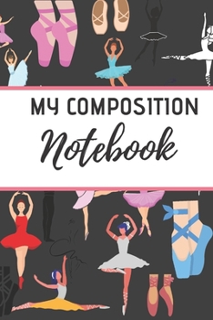 My Composition Notebook: Ballet journal BlackBallet Ruled lined White Notebook Cover Logbook page 6x9 inches, 122 pages Perfect to write notes about Dancing lessons Gifts for Toddler Girls Girl, Boys,