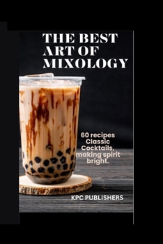 Paperback The best Art of Mixology: 60 recipes Classic Cocktails, making spirit bright. Book
