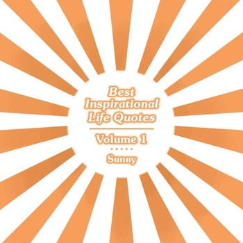 Best Inspirational Life Quotes: Volume 1