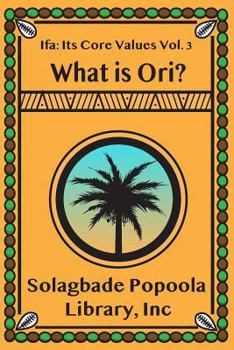 Paperback Ifa: Its Core Values Vol. 3: What Is Ori? Book