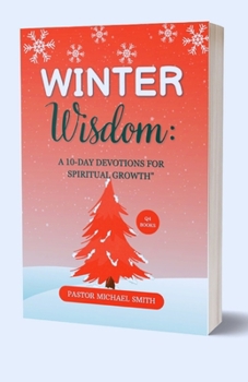 Winter Wisdom: A 10-Day Devotionals For Spiritual Growth In Q4