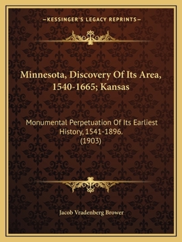 Paperback Minnesota, Discovery Of Its Area, 1540-1665; Kansas: Monumental Perpetuation Of Its Earliest History, 1541-1896. (1903) Book