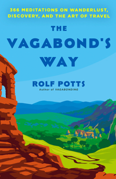 Paperback The Vagabond's Way: 366 Meditations on Wanderlust, Discovery, and the Art of Travel Book