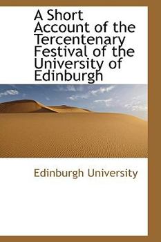 Paperback A Short Account of the Tercentenary Festival of the University of Edinburgh Book