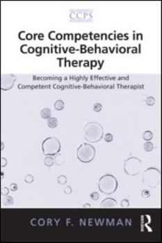 Paperback Core Competencies in Cognitive-Behavioral Therapy: Becoming a Highly Effective and Competent Cognitive-Behavioral Therapist Book