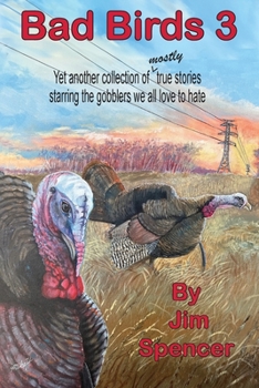 Paperback Bad Birds 3 -- Yet another collection of mostly true stories starring the gobblers we all love to hate: Yet another collection of mostly true stories Book