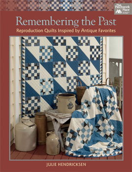 Paperback Remembering the Past: Reproduction Quilts Inspired by Antique Favorites Book