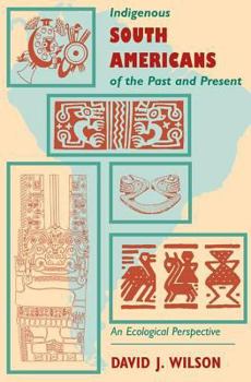 Paperback Indigenous South Americans Of The Past And Present: An Ecological Perspective Book