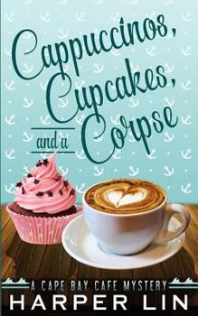 Cappuccinos, Cupcakes, and a Corpse - Book #1 of the Cape Bay Cafe Mystery