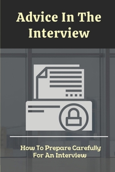 Paperback Advice In The Interview: How To Prepare Carefully For An Interview: Job Interview Example Book