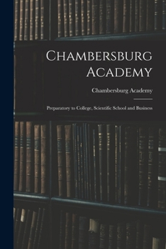 Paperback Chambersburg Academy: Preparatory to College, Scientific School and Business Book