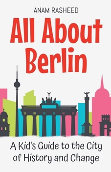 Paperback All About Berlin: A Kid's Guide to the City of History and Change Book