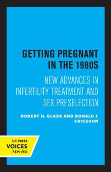 Paperback Getting Pregnant in the 1980s: New Advances in Infertility Treatment and Sex Preselection Book