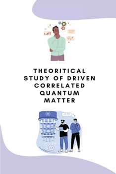 Paperback Theoritical study of driven correlated quantum matter Book