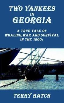 Paperback Two Yankees in Georgia: A True Tale of Whaling, War and Survival in the 1800s Book