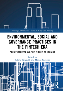 Environmental, Social and Governance Practices in the FinTech Era: Credit Markets and the Future of Lending (Routledge International Studies in Money and Banking)