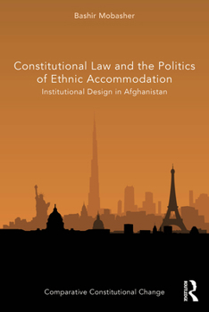 Hardcover Constitutional Law and the Politics of Ethnic Accommodation: Institutional Design in Afghanistan Book