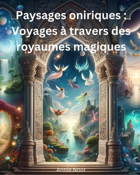 Paperback Paysages oniriques: Voyages à travers des royaumes magiques: Un livre pour enfants [French] Book