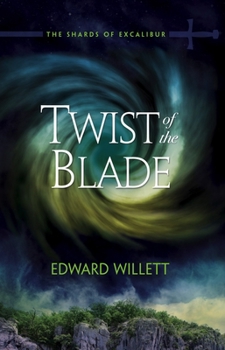 Twist of the Blade: The Shards of Excalibur, Book 2 - Book #2 of the Shards of Excalibur
