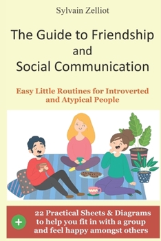 Paperback The Guide to Friendship and Social Communication: Easy Little Routines for Introverted and Atypical People Book