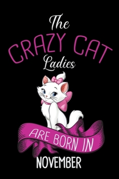 The Crazy Cat Ladies Are Born in November: Cat Lovers Travel Journal | Travel Journal for girls & womens | Trip Planner and Travel Journal 6 x 9 inch 100 pages