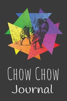 Chow Chow Journal: Animal Lovers Gift. Pretty Lined Notebook & Diary For Writing And Note Taking For Your Special Day.(120 Blank Lined Pages - 6x9 Inches)