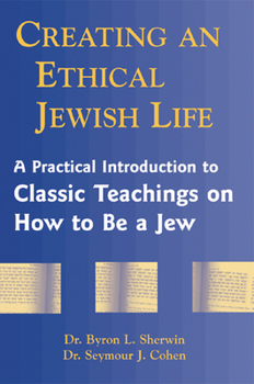 Paperback Creating an Ethical Jewish Life: A Practical Introduction to Classic Teachings on How to Be a Jew Book