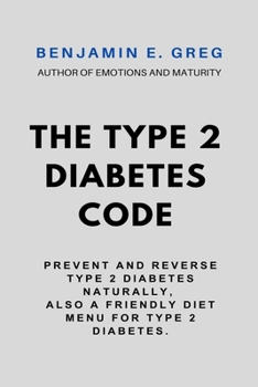 Paperback THE TYPE 2 DIABETES CODE: Prevent and Reverse type 2 diabetes naturally, also a friendly diet menu for type 2 diabetes. Book