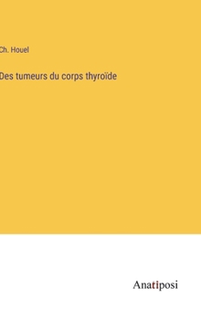 Hardcover Des tumeurs du corps thyroïde [French] Book