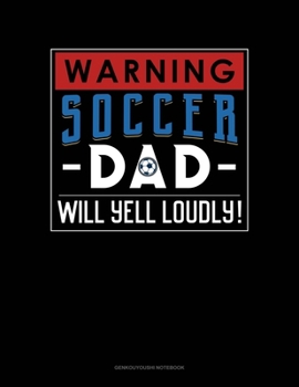 Paperback Warning! Soccer Dad Will Yell Loudly!: Genkouyoushi Notebook Book