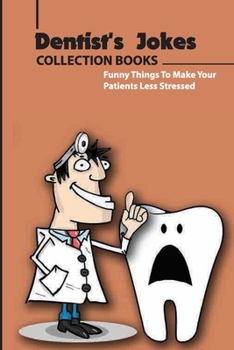 Paperback Dentist'S Jokes Collection Books- Funny Things To Make Your Patients Less Stressed: Book About Jokes Book