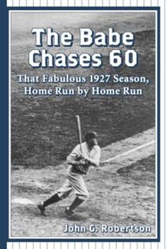 Paperback The Babe Chases 60: That Fabulous 1927 Season, Home Run by Home Run Book