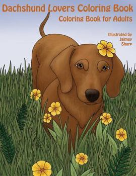 Paperback The Dachshund Lovers Coloring Book: Much Loved Dogs and Puppies Coloring Book for Grown Ups Book