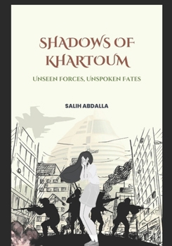 Shadow of Khartoum:: Unseen Forces, Unspoken Fates