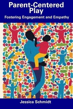 Paperback Parent-Centered Play: Fostering Engagement and Empathy Book