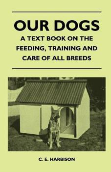 Paperback Our Dogs - A Text Book on the Feeding, Training and Care of All Breeds Book