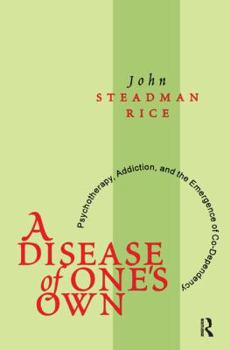 Hardcover A Disease of One's Own: Psychotherapy, Addiction and the Emergence of Co-dependency Book