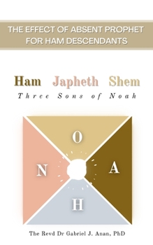 Paperback The Effect of Absent Prophet for Ham Descendants: Ham Japeth Shem: Three Sons of Noah Book