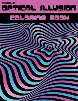 Paperback simple OPTICAL ILLUSION coloring book: Psychedelic coloring book for teens adults 3D trippy patterns coloring pages Book