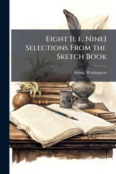 Eight [I. E. Nine] Selections from the Sketch Book
