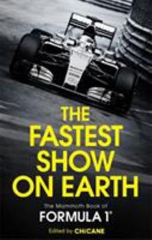 Paperback The Fastest Show on Earth: The Mammoth Book of Formula 1 Book