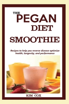 Paperback The Pegan Diet Smoothie: Recipes to help you reverse disease optimize health, longevity, and performance. [Large Print] Book