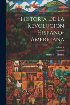 Historia De La Revoluci�n Hispano-Americana; Volume 2