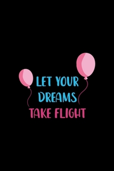 Paperback Let Your Dreams Take Flight: Notebook Journal Composition Blank Lined Diary Notepad 120 Pages Paperback Black Solid Balloon Book